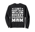Im Hockey Goalkeeper Mom Ice Hockey Sweatshirt - Unique Graphic Men Women - T-Shirt, Sweatshirt, Hoodie