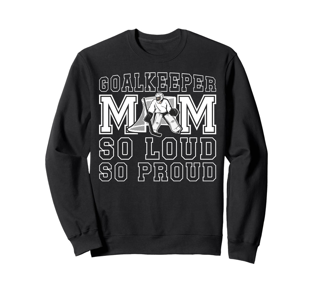 Hockey Goalkeeper Mom So Loud Mom Sweatshirt - Unique Graphic for Adults - T-Shirt, Sweatshirt, Hoodie