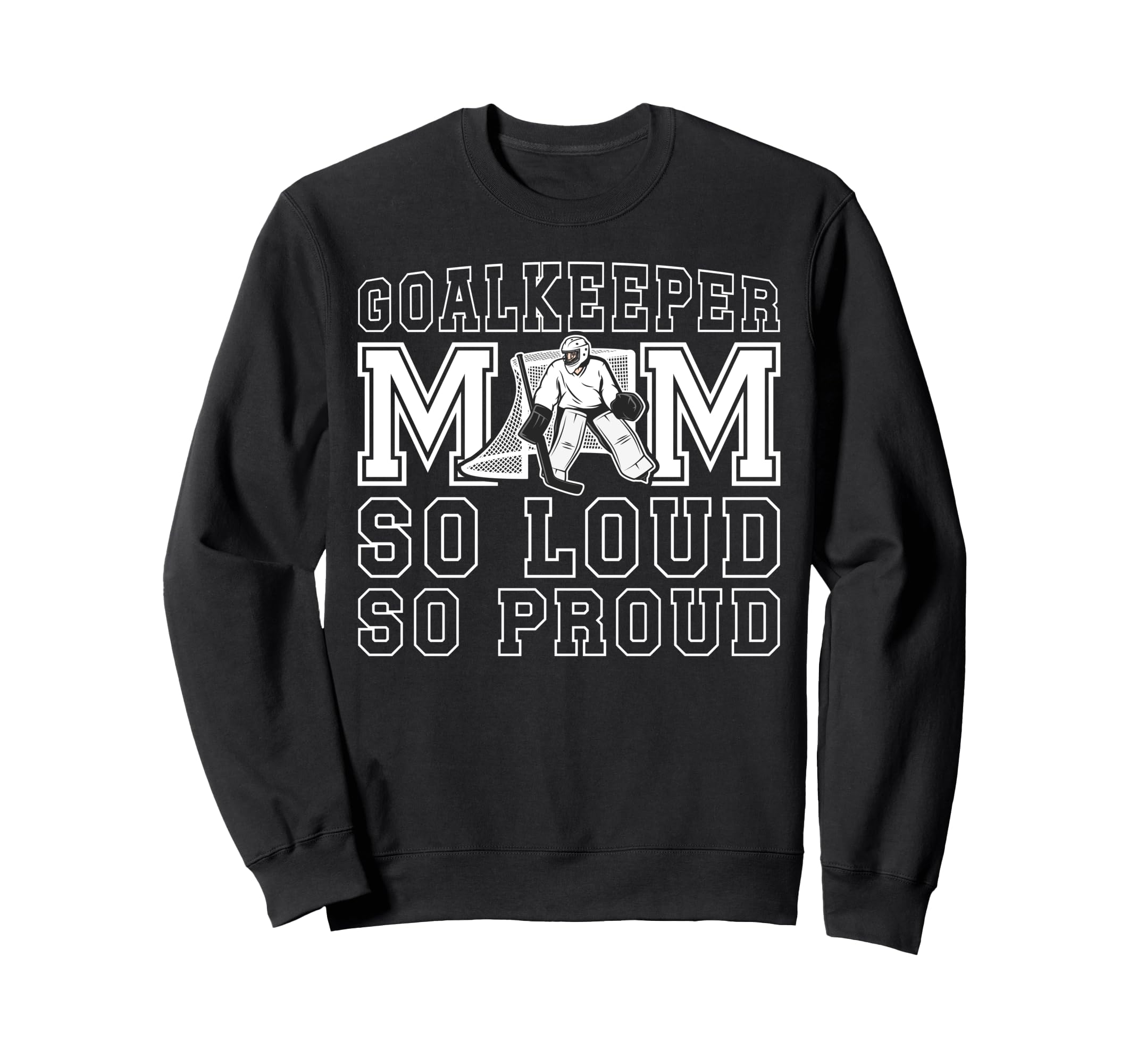 Hockey Goalkeeper Mom So Loud Mom Sweatshirt - Unique Graphic for Adults - T-Shirt, Sweatshirt, Hoodie