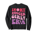 Groovy My Soccer Era Soccer Sweatshirt - Streetwear Style for Adults - T-Shirt, Sweatshirt, Hoodie