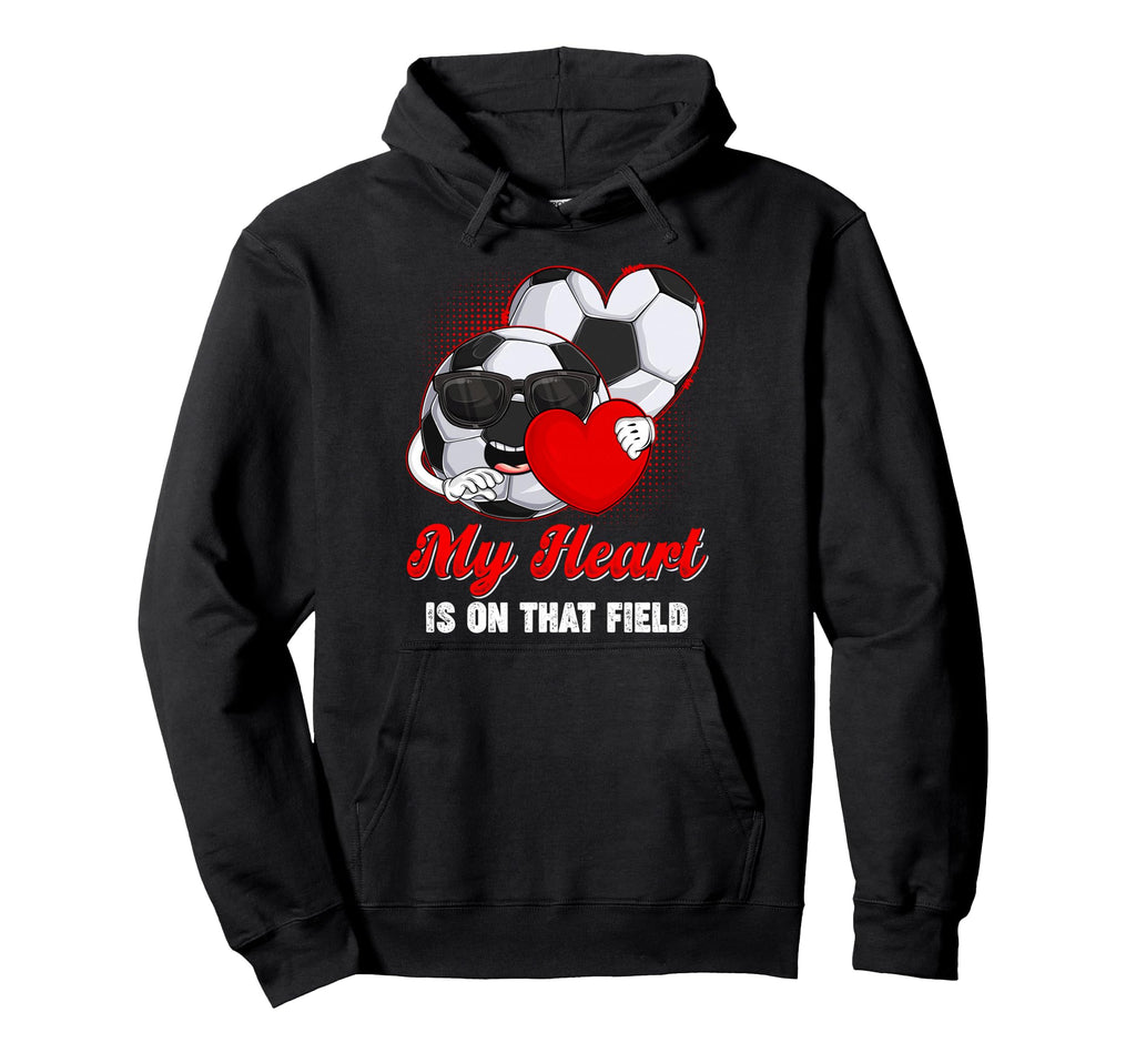 My Heart Is That Field Soccer Hoodie - Streetwear Style Men Women - T-Shirt, Sweatshirt, Hoodie
