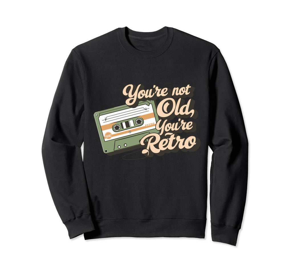 Youre Not Old Youre Cassette Tape Sweatshirt - Novelty Apparel Men Women - T-Shirt, Sweatshirt, Hoodie