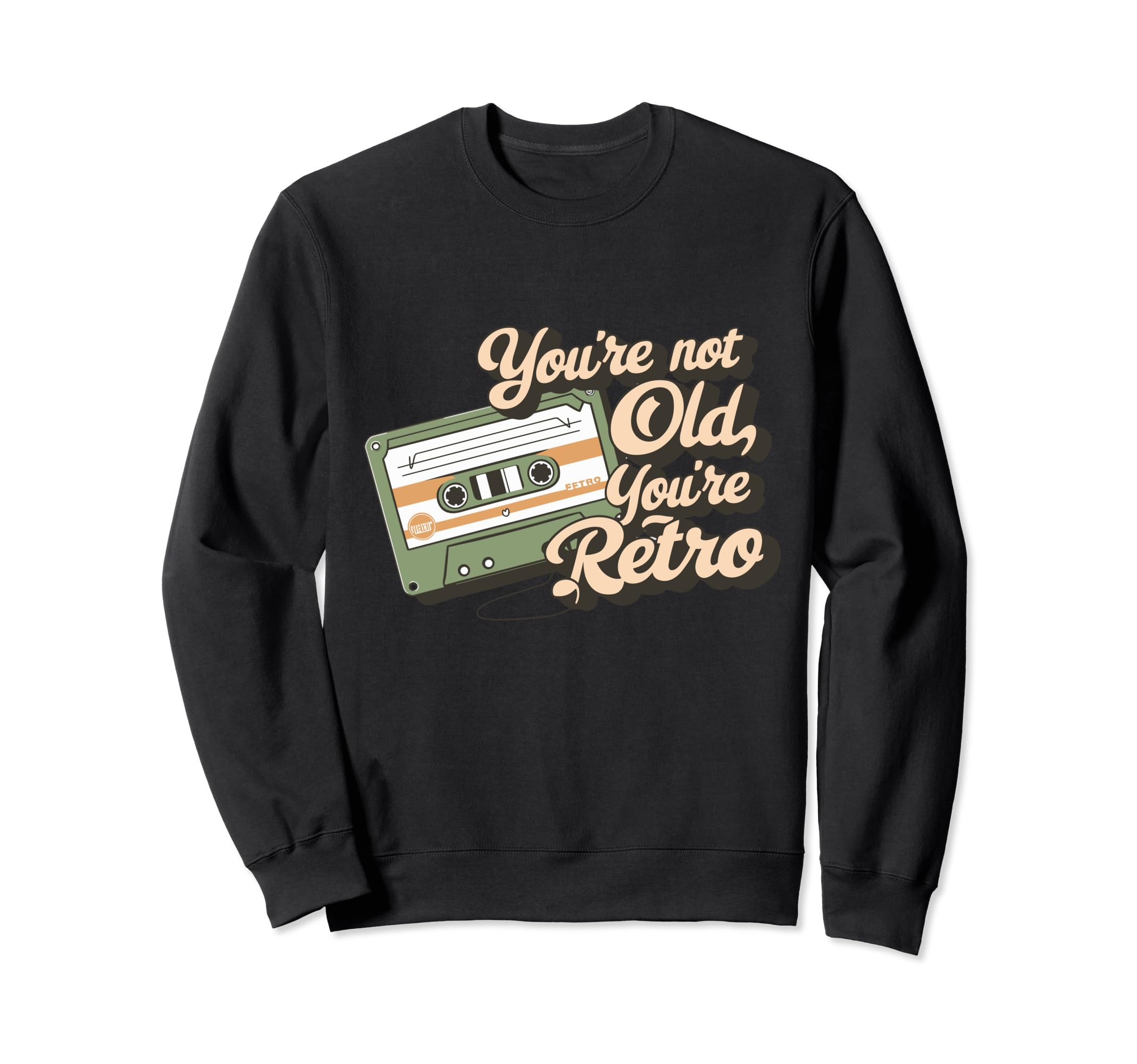 Youre Not Old Youre Cassette Tape Sweatshirt - Novelty Apparel Men Women - T-Shirt, Sweatshirt, Hoodie