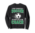 My Favorite Soccer Player Calls Me Sweatshirt - Novelty Apparel Men Women - T-Shirt, Sweatshirt, Hoodie