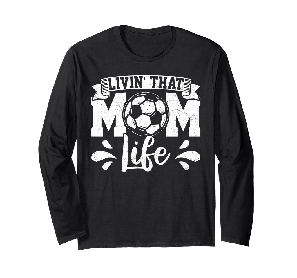 Livin That Mom Life Mother Mama T-Shirt - Casual Everyday Wear Men Women - T-Shirt, Sweatshirt, Hoodie