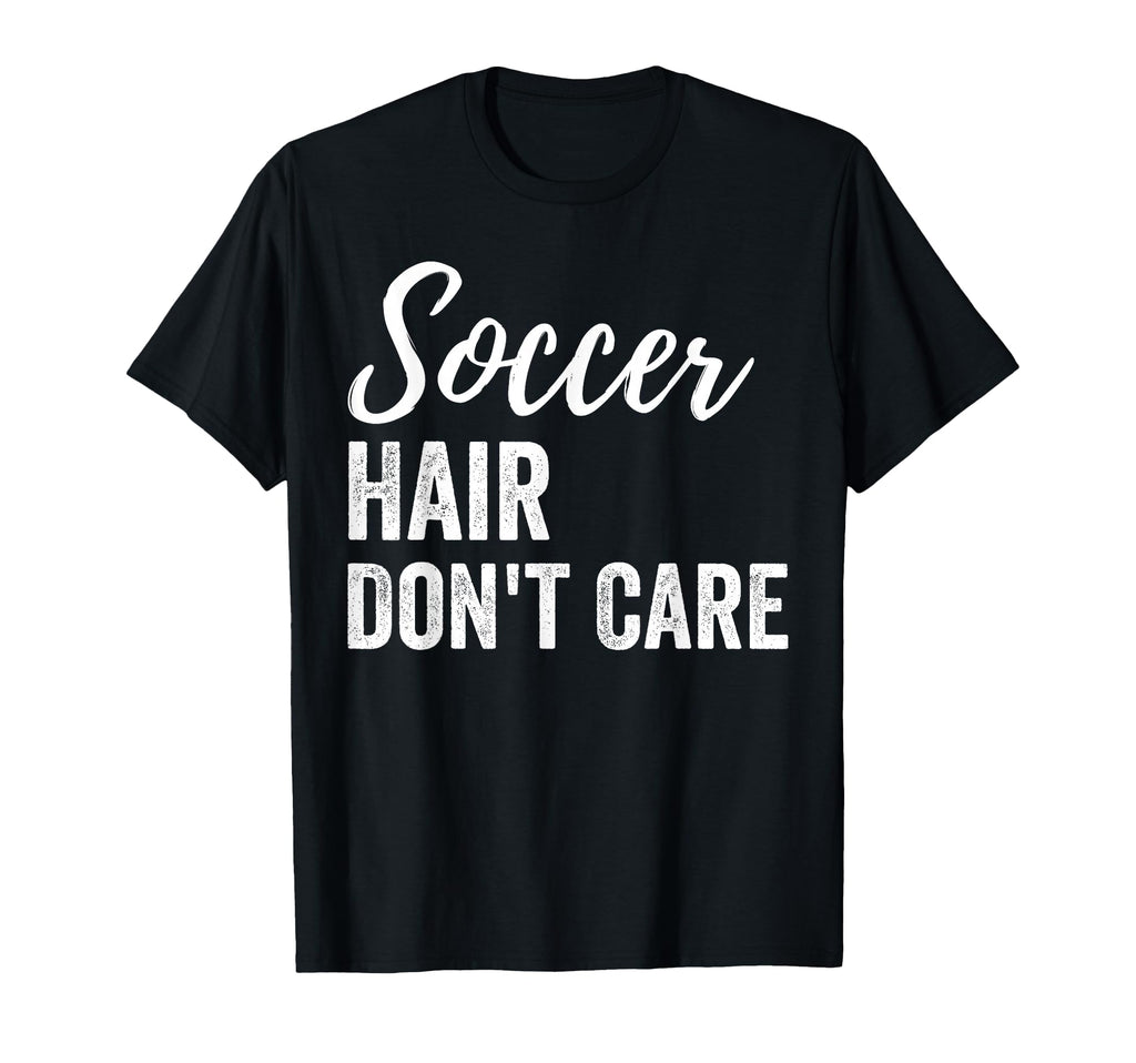 Soccer Hair Dont Care Funny Soccer T-Shirt - Minimalist Print Men Women - T-Shirt, Sweatshirt, Hoodie