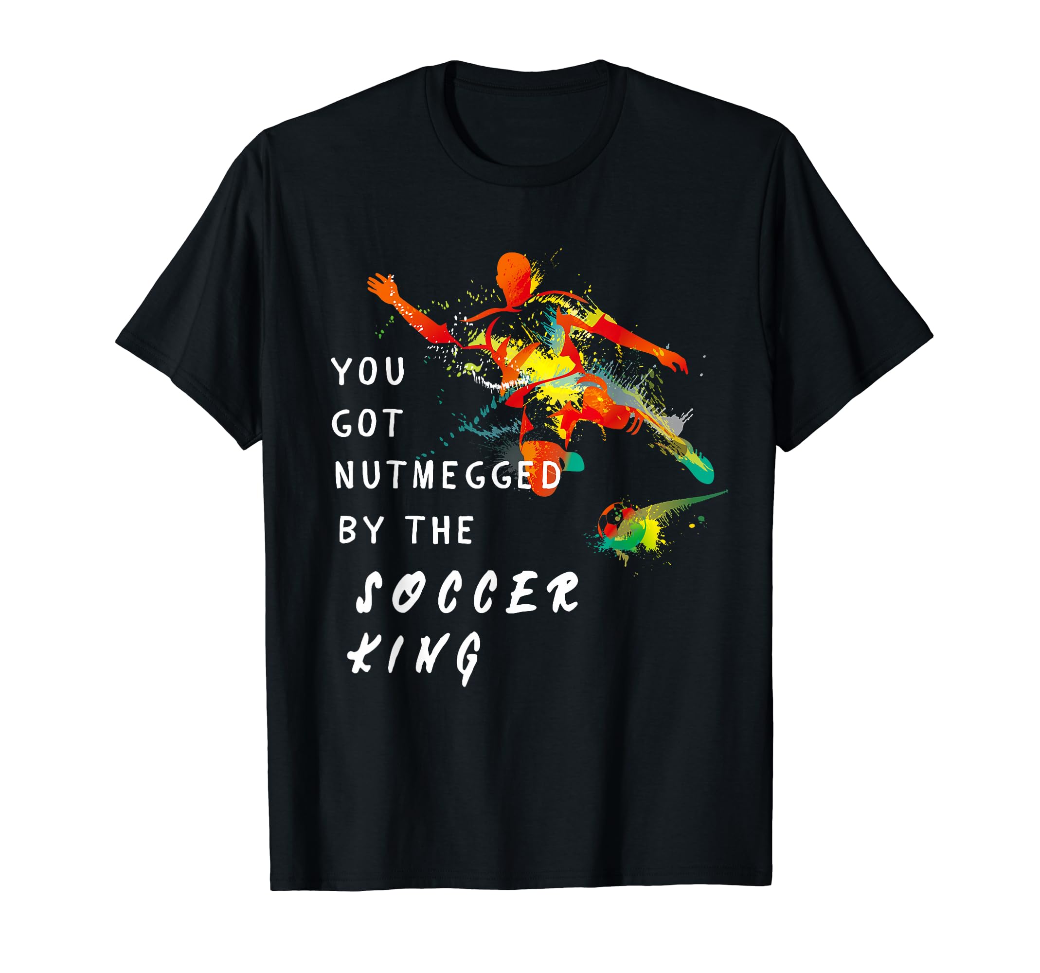 You Got Nutmegged Soccer King T-Shirt - Minimalist Print for Adults - T-Shirt, Sweatshirt, Hoodie