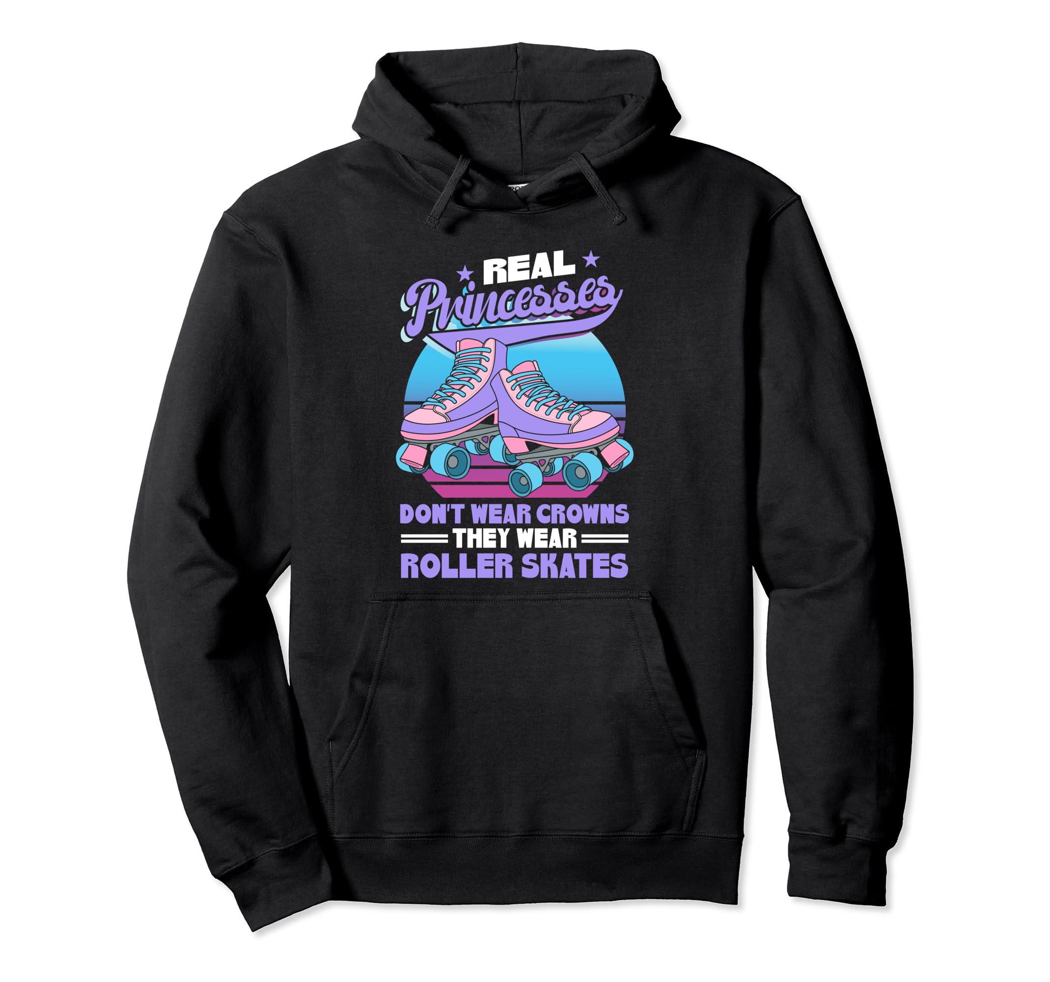 Roller Skate Real Princesses Wear Hoodie - Custom Art Print for Adults - T-Shirt, Sweatshirt, Hoodie