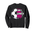 Funny Sport This Loves Soccer Sweatshirt - Aesthetic Graphic for Adults - T-Shirt, Sweatshirt, Hoodie