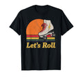 Let S Roll Roller Skating Skater Skate T-Shirt - Novelty Apparel Unisex - T-Shirt, Sweatshirt, Hoodie