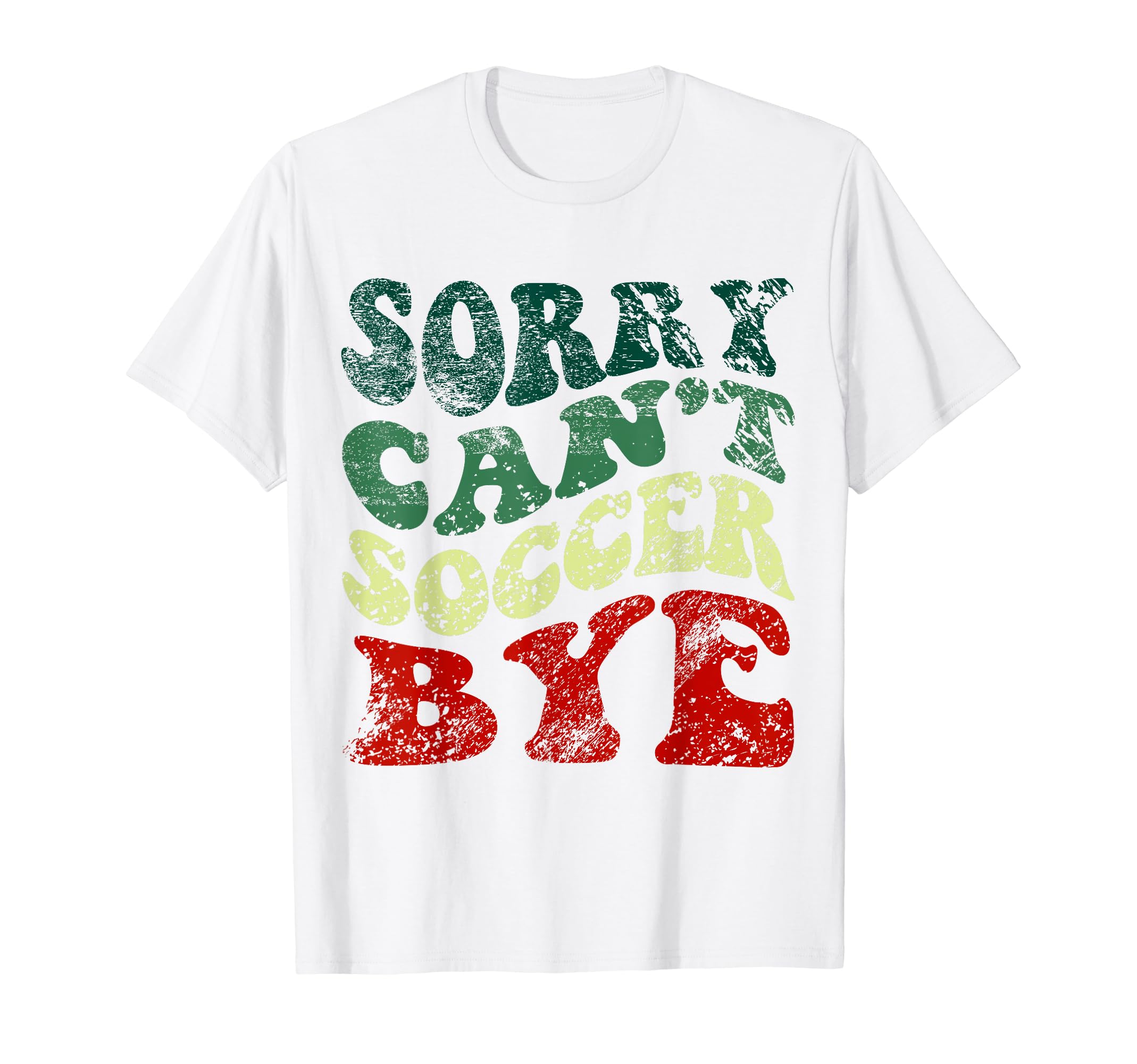 Sorry Cant Soccer Bye Funny Soccer T-Shirt - Custom Art Print Unisex - T-Shirt, Sweatshirt, Hoodie