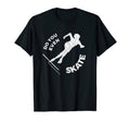 Do You Even Skate Funny T-Shirt - Fun Novelty Design for Adults - T-Shirt, Sweatshirt, Hoodie