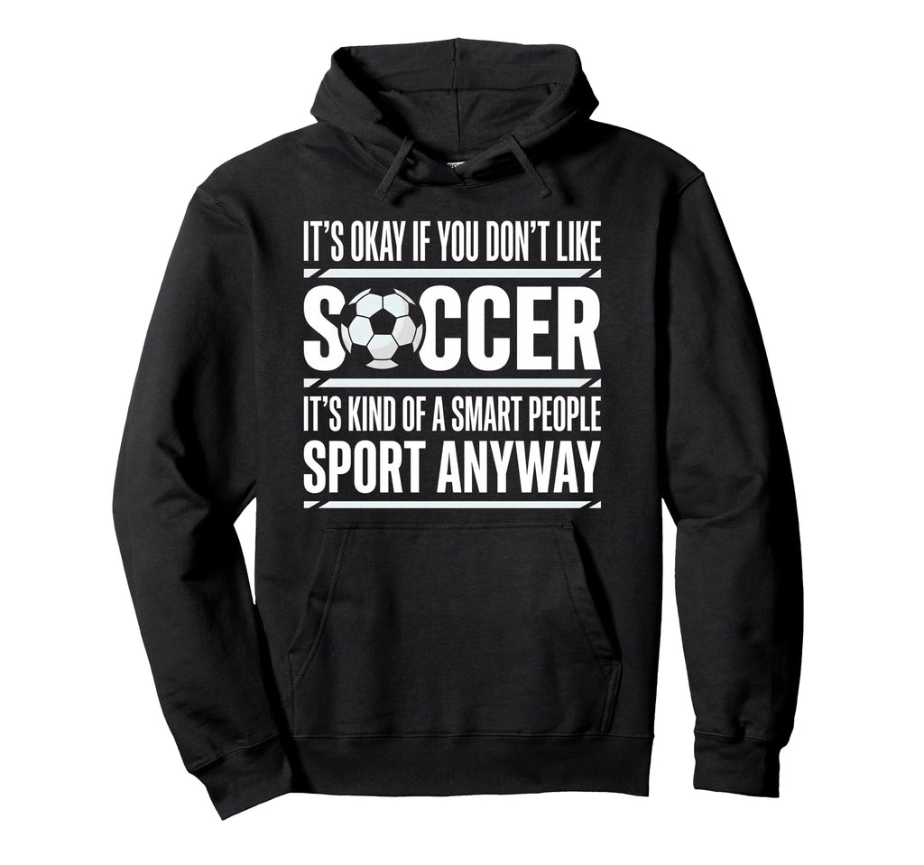 Funny Soccer Player Fans Game Day Soccer Hoodie - Streetwear Style Unisex - T-Shirt, Sweatshirt, Hoodie