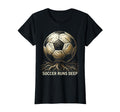 Soccer Runs Deep Passionate Football Fan T-Shirt - Trendy Graphic Unisex - T-Shirt, Sweatshirt, Hoodie