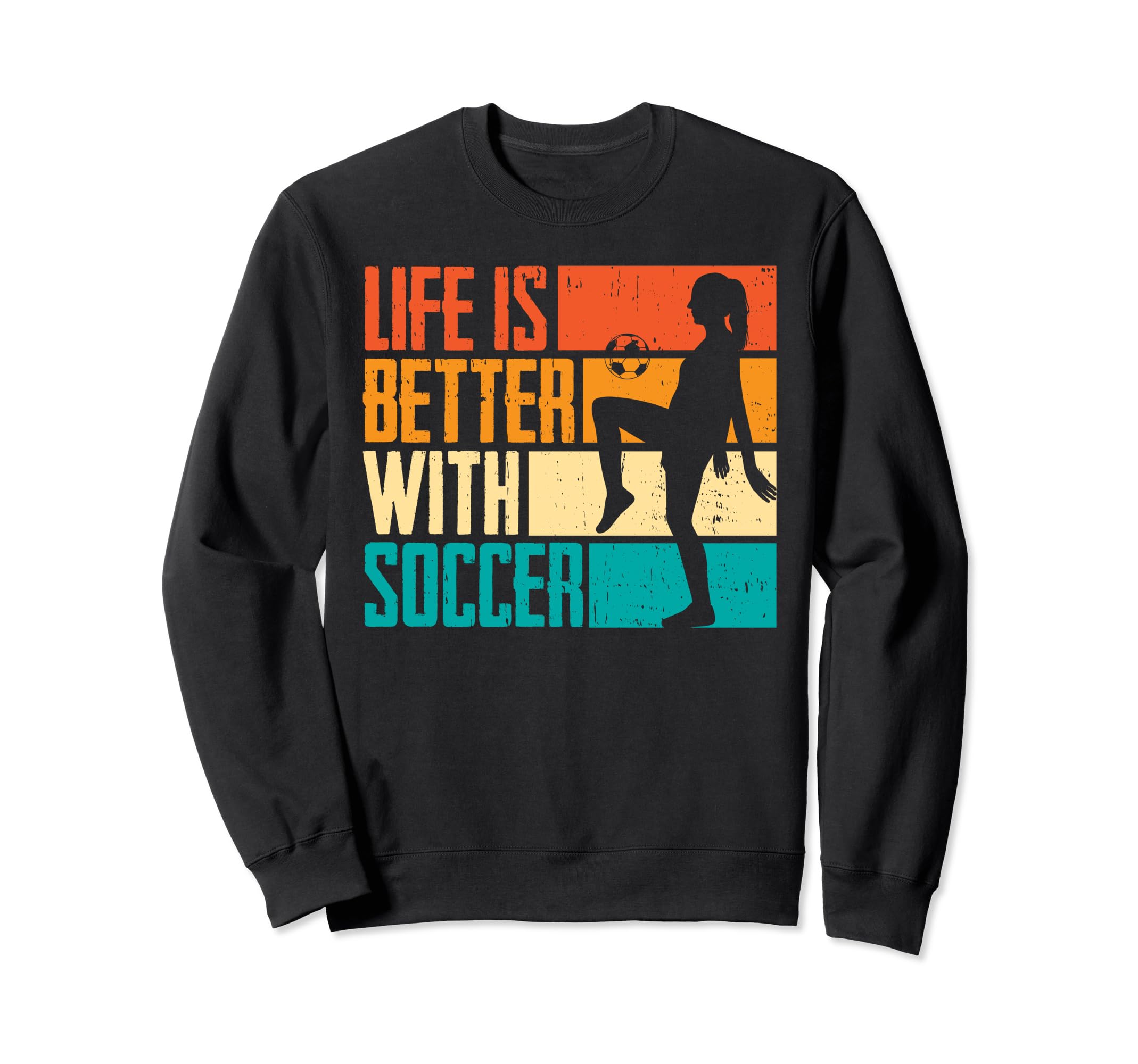 Funny Life Is Better Soccer Sweatshirt - Novelty Apparel Men Women - T-Shirt, Sweatshirt, Hoodie