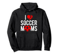 I Love Soccer Moms Soccer Football Player Hoodie - Trendy Graphic Unisex - T-Shirt, Sweatshirt, Hoodie