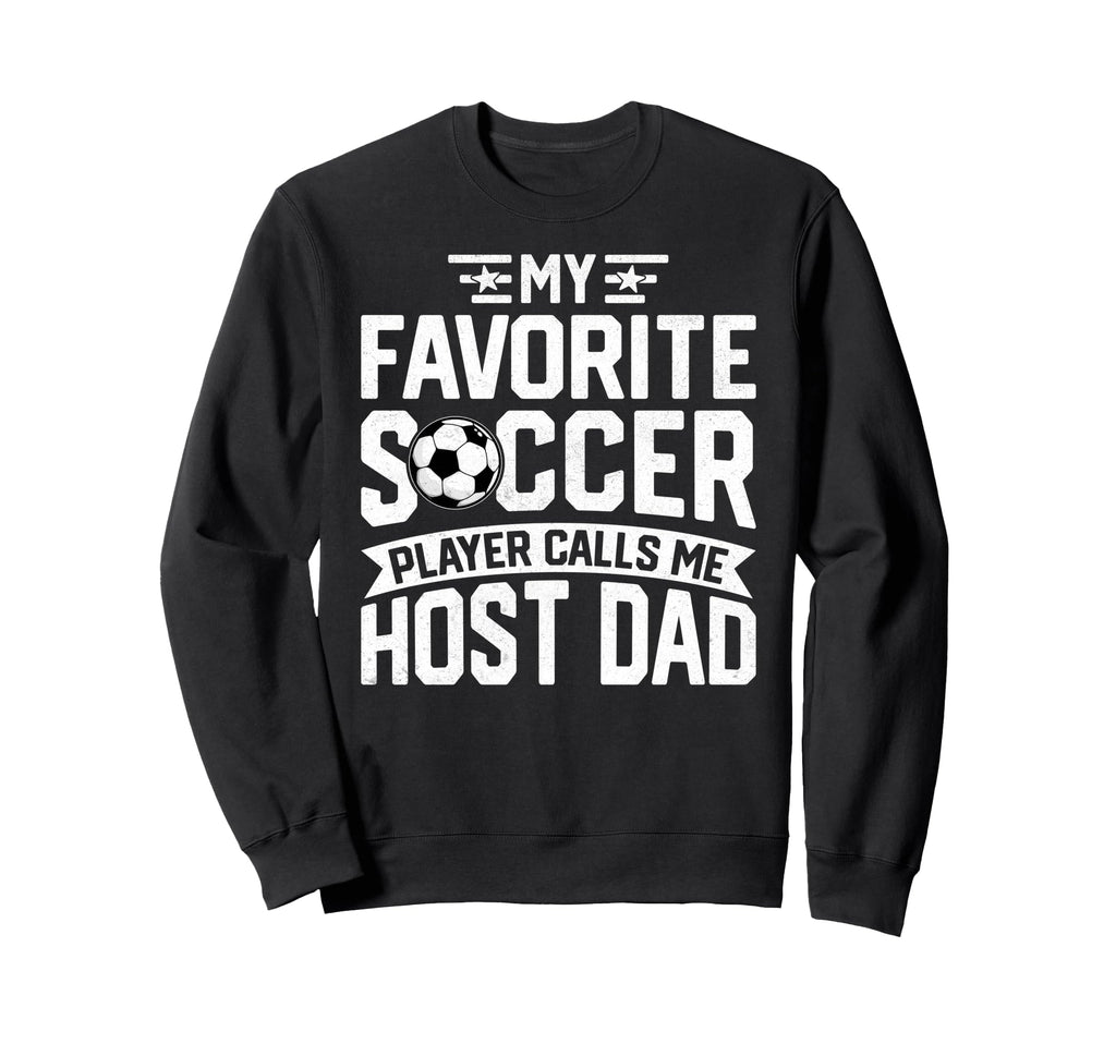 Soccer Player Call Me Host Dad Sweatshirt - Streetwear Style for Adults - T-Shirt, Sweatshirt, Hoodie
