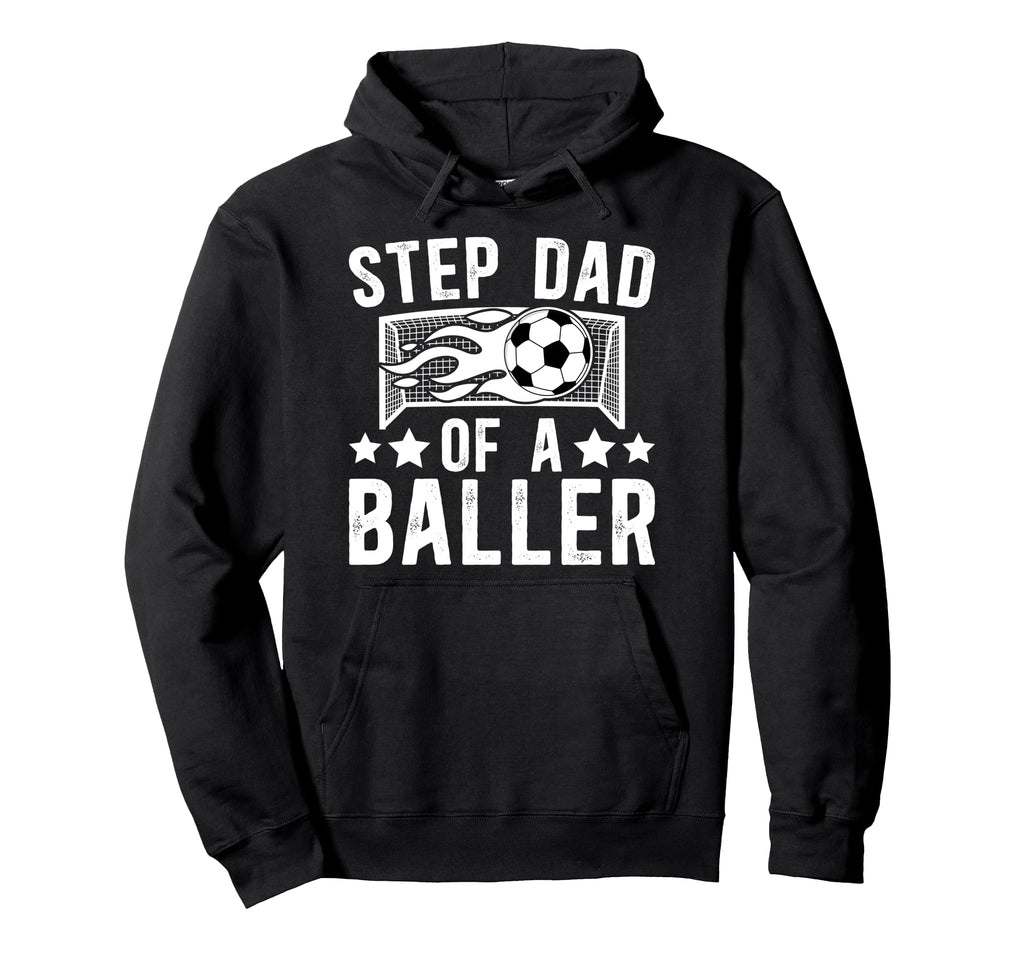 Step Dad Baller Soccer Step Dad Soccer Player Hoodie - Graphic Print Unisex - T-Shirt, Sweatshirt, Hoodie
