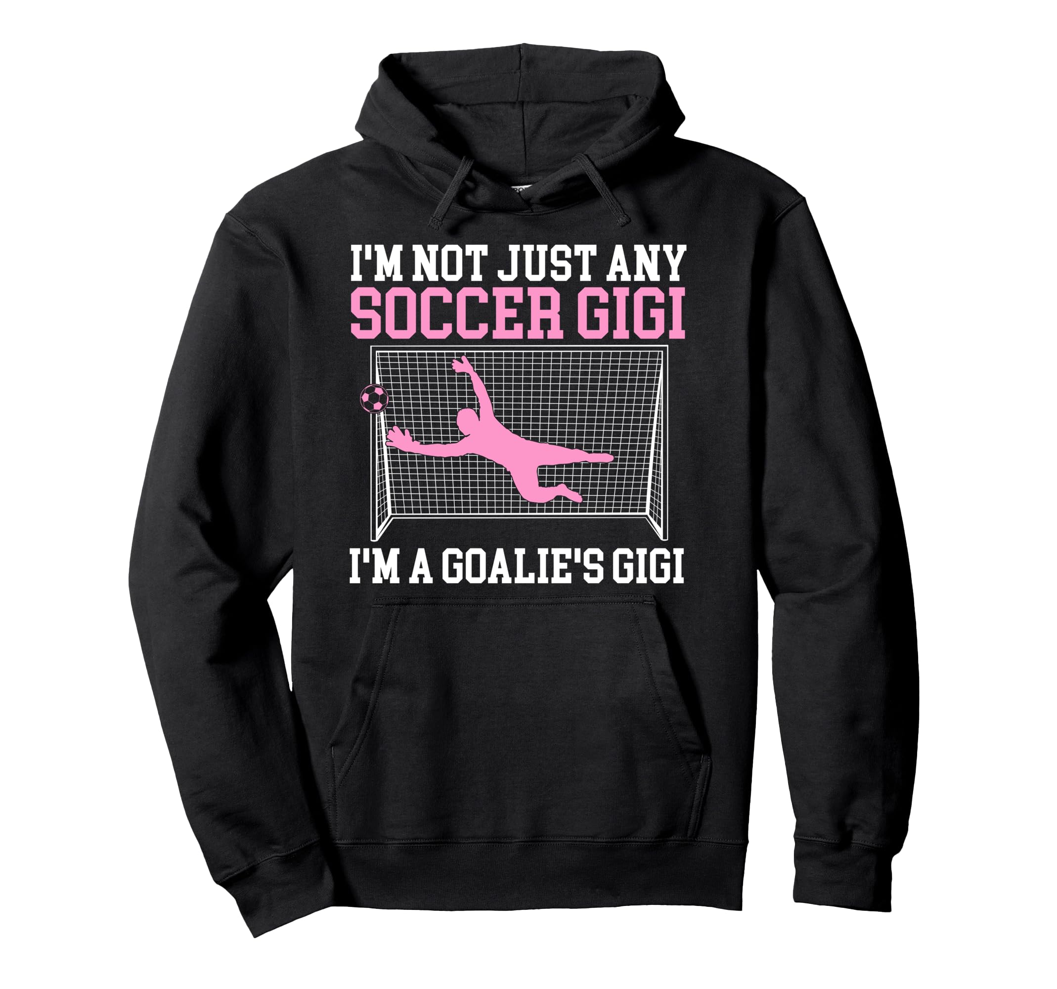 Im Soccer Goalie Gigi Soccer Keeper Gigi Hoodie - Unique Graphic Men Women - T-Shirt, Sweatshirt, Hoodie