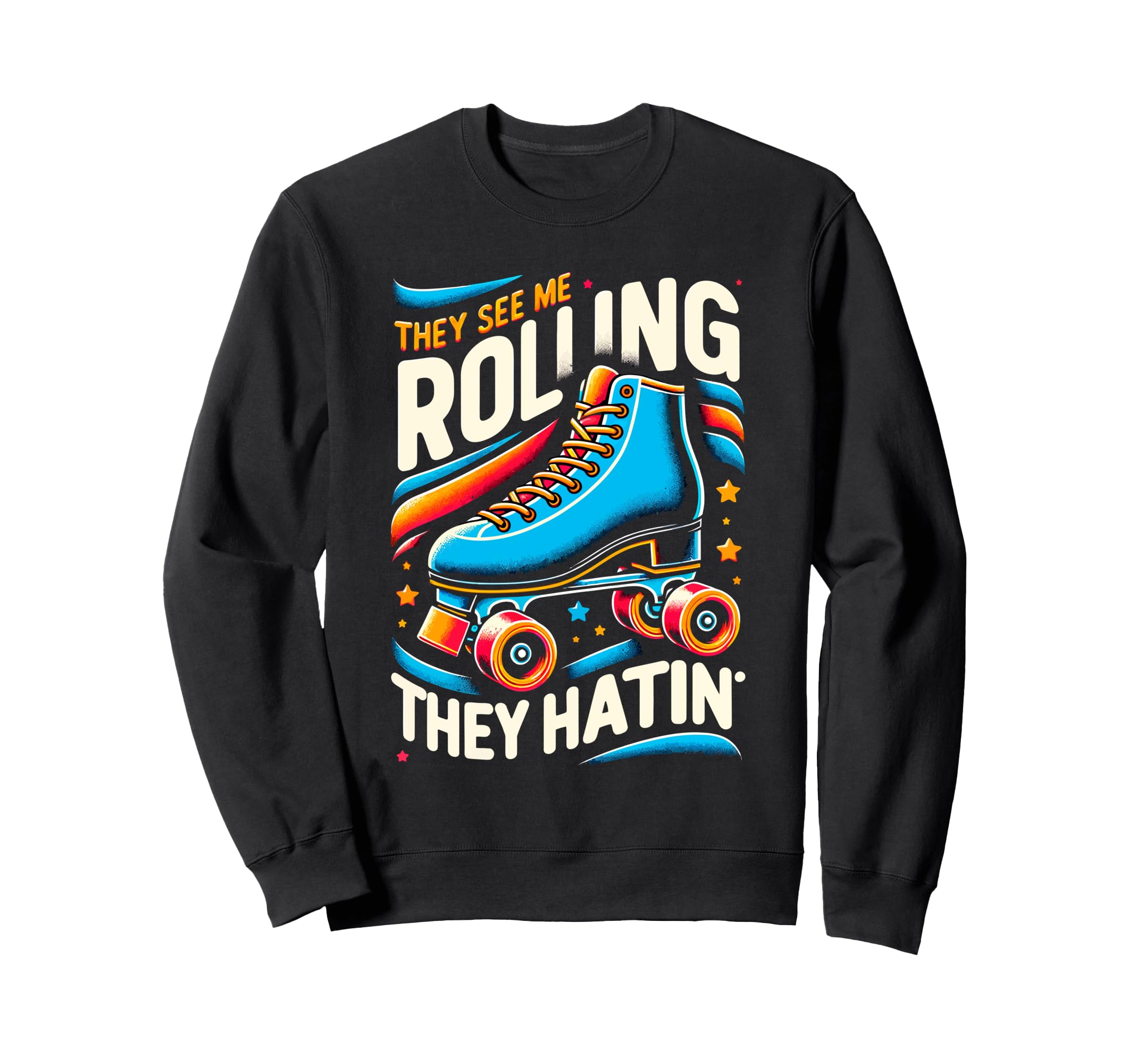 Roller Skating They See Me Sweatshirt - Casual Everyday Wear Men Women - T-Shirt, Sweatshirt, Hoodie