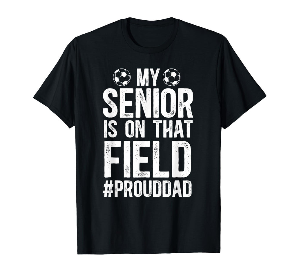 Proud Soccer Senior Dad Soccer Senior T-Shirt - Trendy Graphic Men Women - T-Shirt, Sweatshirt, Hoodie