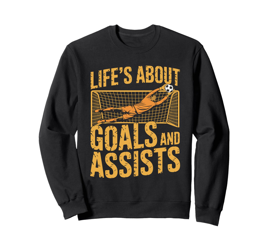 Goal Keeper And Goal Keeper Life Sweatshirt - Fun Novelty Design Unisex - T-Shirt, Sweatshirt, Hoodie