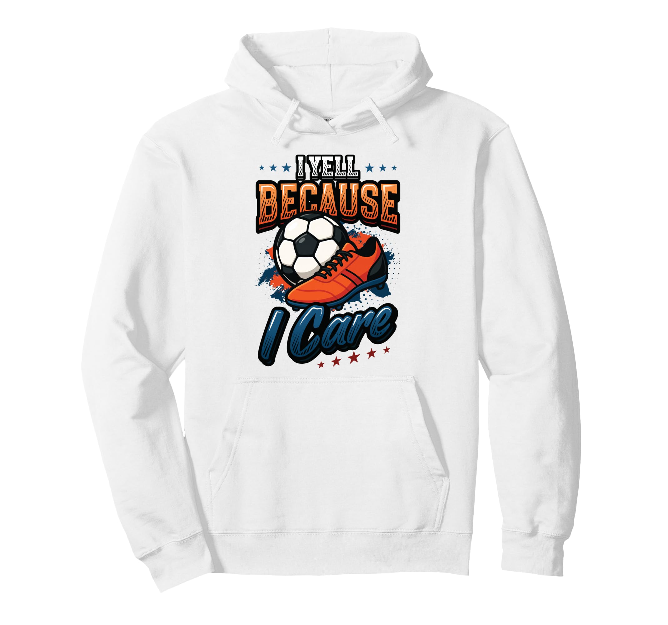 I Yell Because I Care Soccer Dad Hoodie - Unique Graphic for Adults - T-Shirt, Sweatshirt, Hoodie