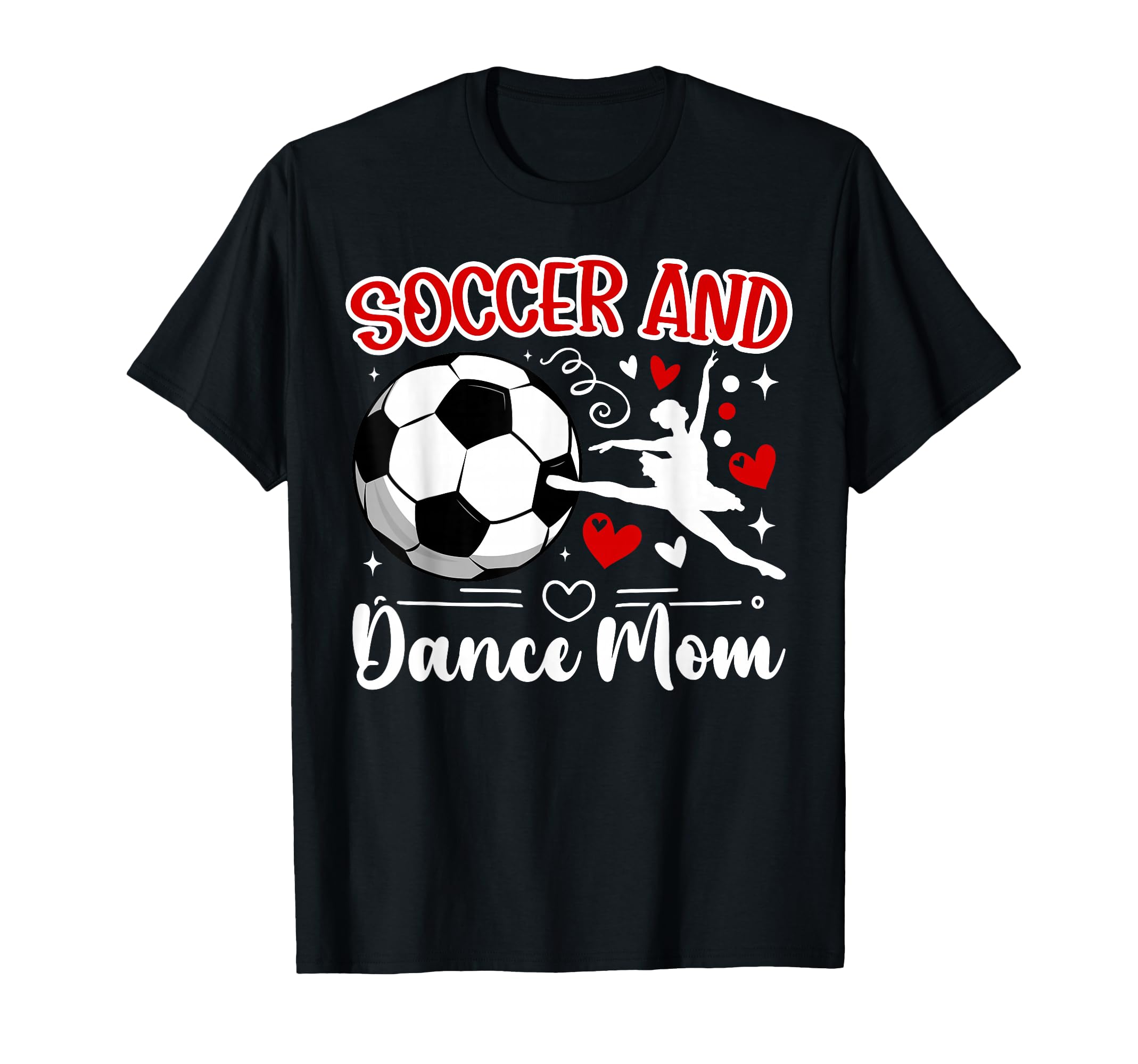 Soccer And Dance Mom Dancer And T-Shirt - Novelty Apparel for Adults - T-Shirt, Sweatshirt, Hoodie