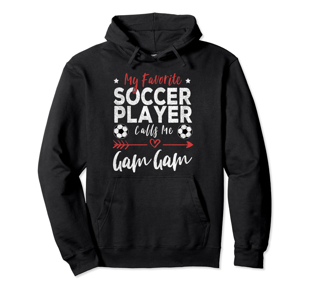 My Favorite Soccer Player Calls Me Gam Hoodie - Novelty Apparel for Adults - T-Shirt, Sweatshirt, Hoodie