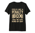 Feels Like Penalty Box Kind Day Ice T-Shirt - Unique Graphic Men Women - T-Shirt, Sweatshirt, Hoodie
