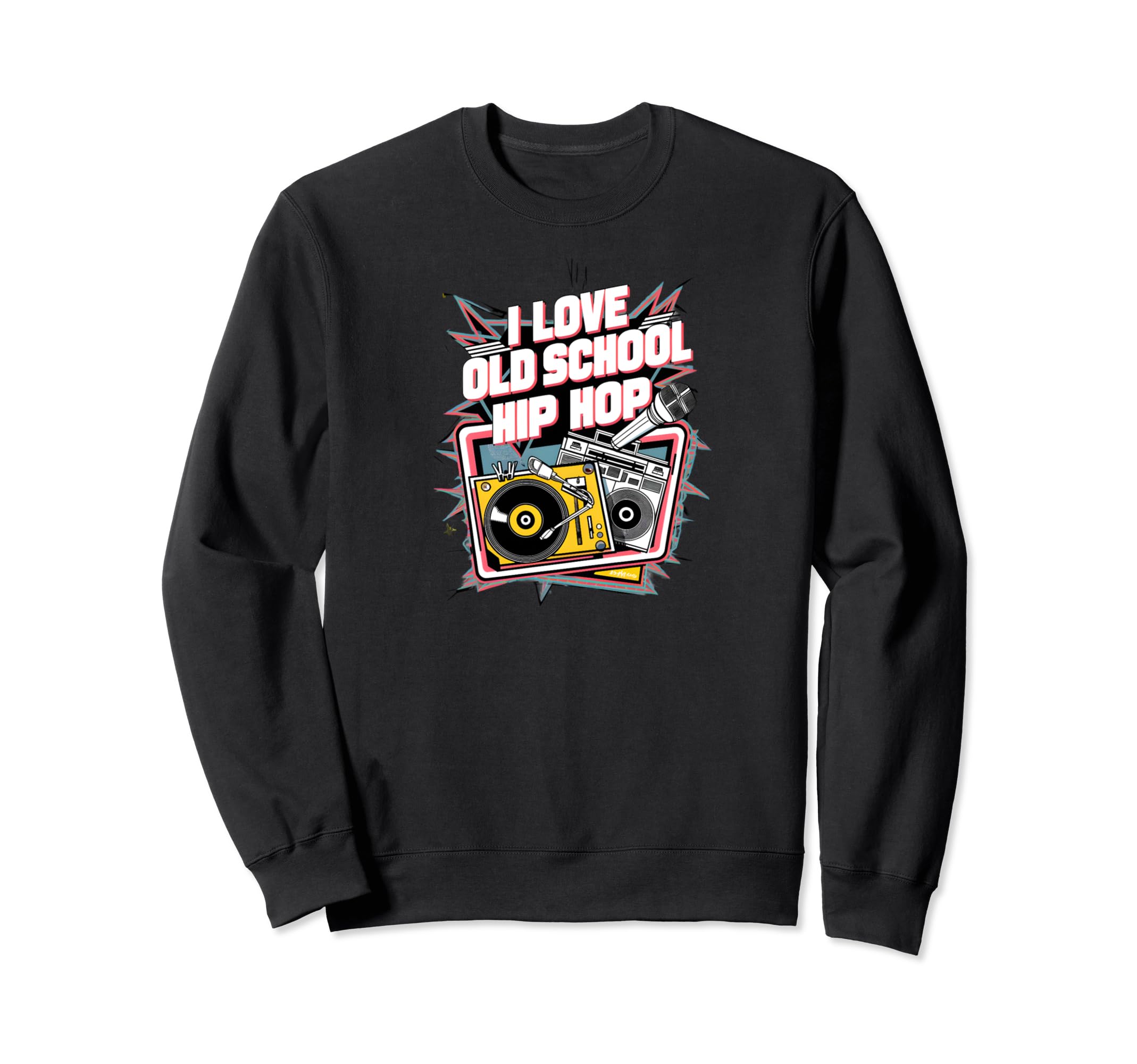 I Love Old School Hip Hop Urban Sweatshirt - Fun Novelty Design Men Women - T-Shirt, Sweatshirt, Hoodie