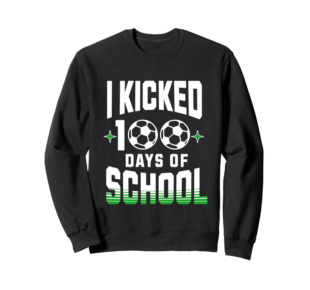 I Kicked 100 Days School Soccer And Sweatshirt - Unique Graphic Unisex - T-Shirt, Sweatshirt, Hoodie