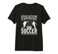 Soccer Player Education Is T-Shirt - Fun Novelty Design Men Women - T-Shirt, Sweatshirt, Hoodie