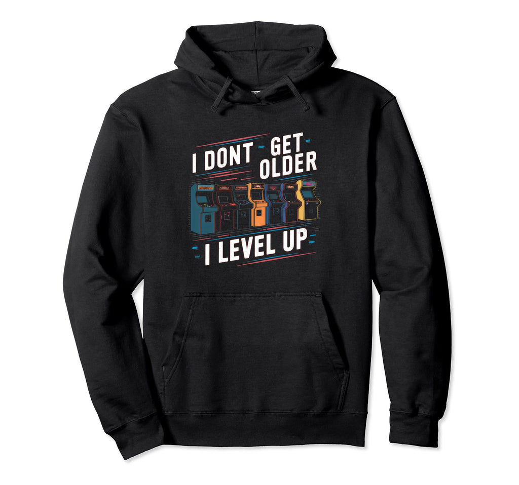 I Dont Get Older I Level Up Gamer 80S 90S Hoodie - Streetwear Style Unisex - T-Shirt, Sweatshirt, Hoodie