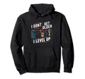I Dont Get Older I Level Up Gamer 80S 90S Hoodie - Streetwear Style Unisex - T-Shirt, Sweatshirt, Hoodie