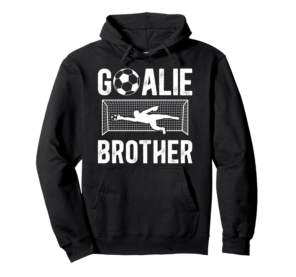 Soccer Goalie Brother Soccer Keeper Hoodie - Streetwear Style for Adults - T-Shirt, Sweatshirt, Hoodie