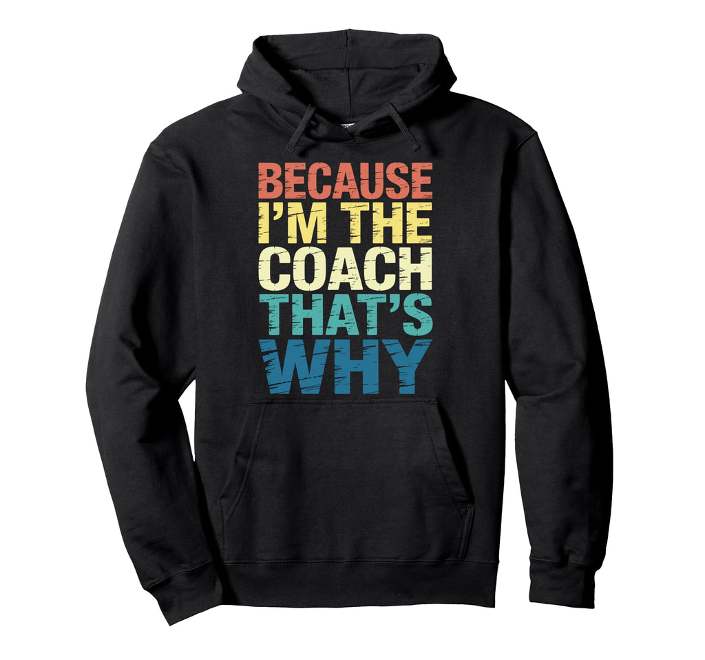 Because Im Coach Thats Why Funny Hoodie - Trendy Graphic for Adults - T-Shirt, Sweatshirt, Hoodie