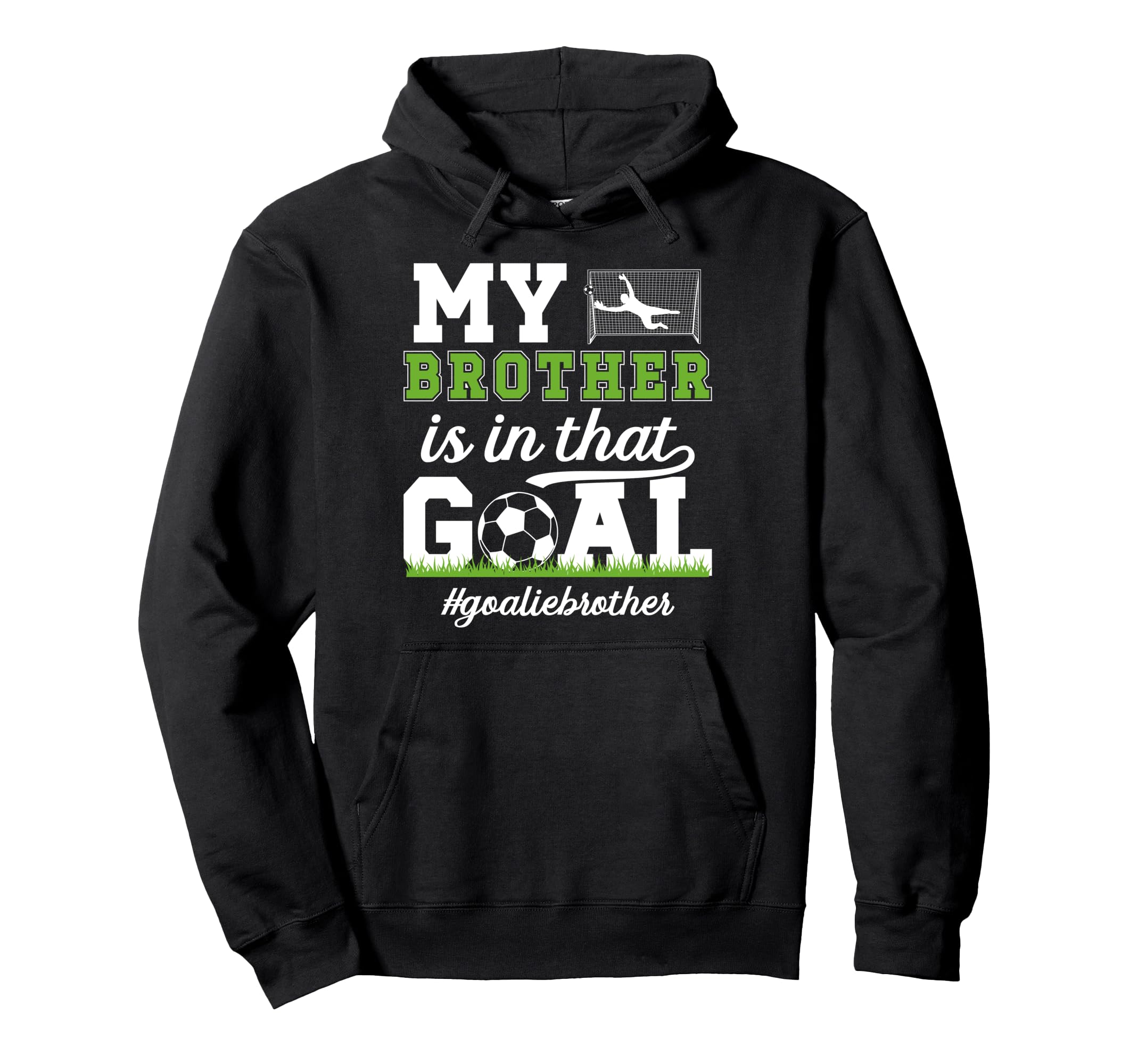 Proud Soccer Goalie Brother Soccer Keeper Hoodie - Trendy Graphic Unisex - T-Shirt, Sweatshirt, Hoodie