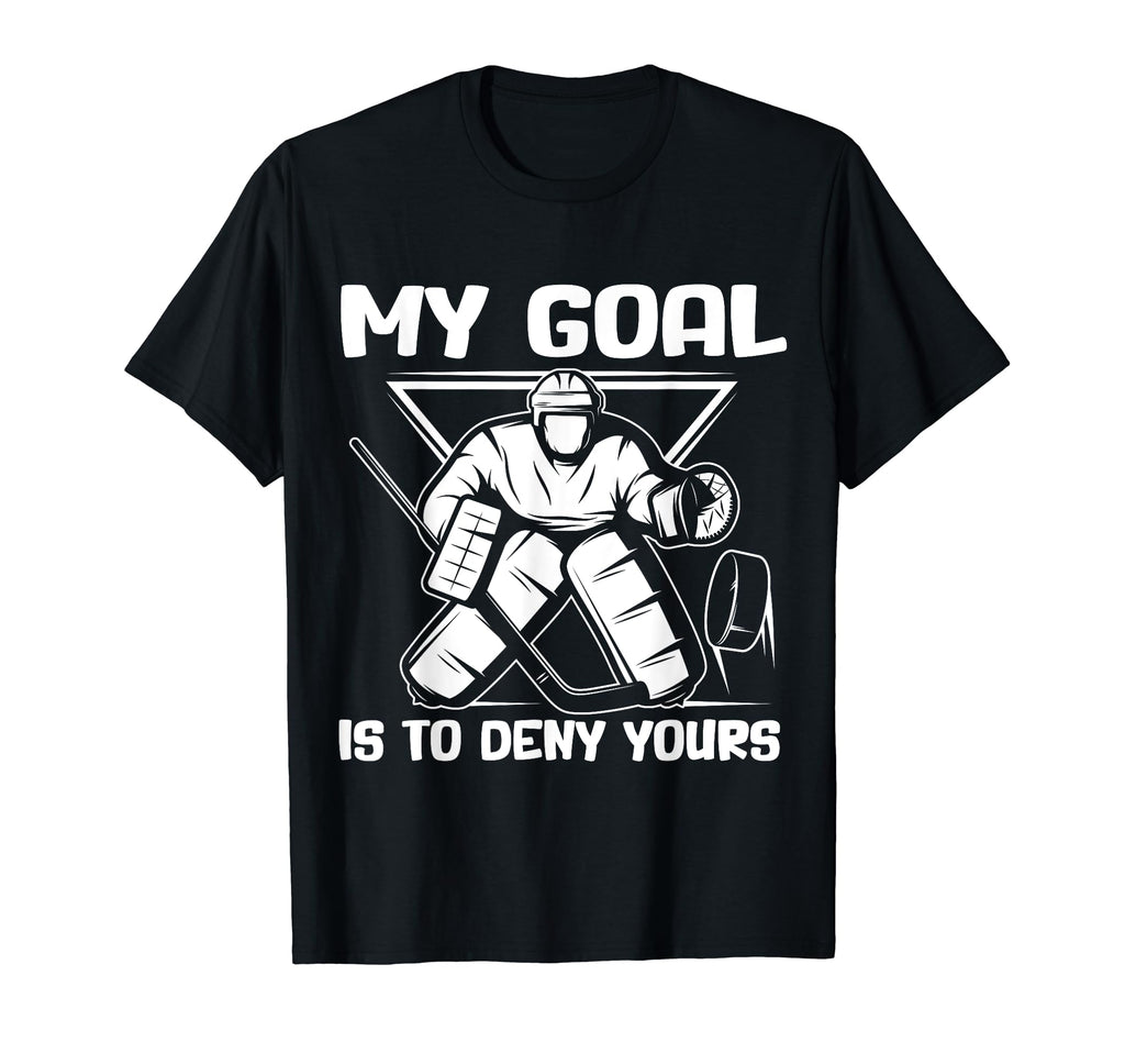 My Goal Is To Deny Yours Funny Ice T-Shirt - Casual Everyday Wear Unisex - T-Shirt, Sweatshirt, Hoodie
