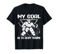 My Goal Is To Deny Yours Funny Ice T-Shirt - Casual Everyday Wear Unisex - T-Shirt, Sweatshirt, Hoodie