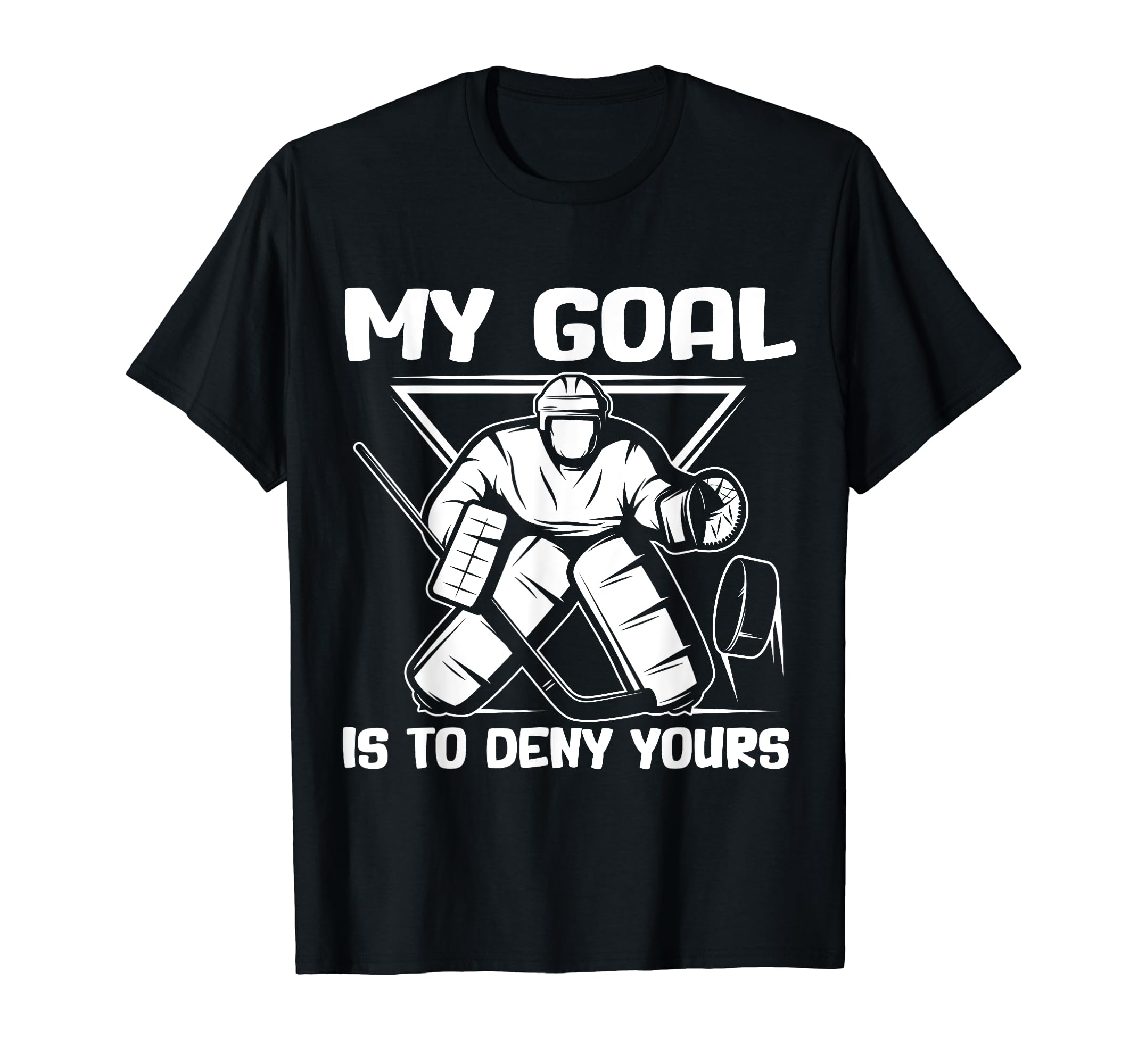 My Goal Is To Deny Yours Funny Ice T-Shirt - Casual Everyday Wear Unisex - T-Shirt, Sweatshirt, Hoodie