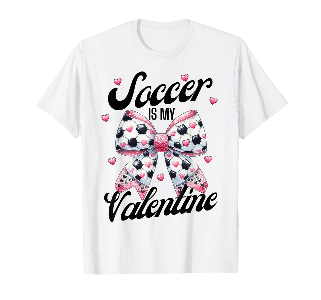 Soccer Is My Valentine Coquette Bow T-Shirt - Fun Novelty Design Men Women - T-Shirt, Sweatshirt, Hoodie