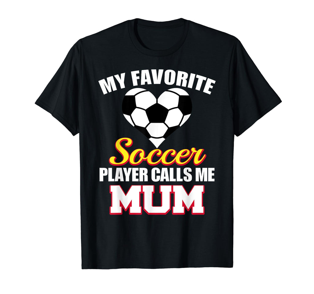 My Favorite Soccer Player Calls Me Mum T-Shirt - Graphic Print Unisex - T-Shirt, Sweatshirt, Hoodie