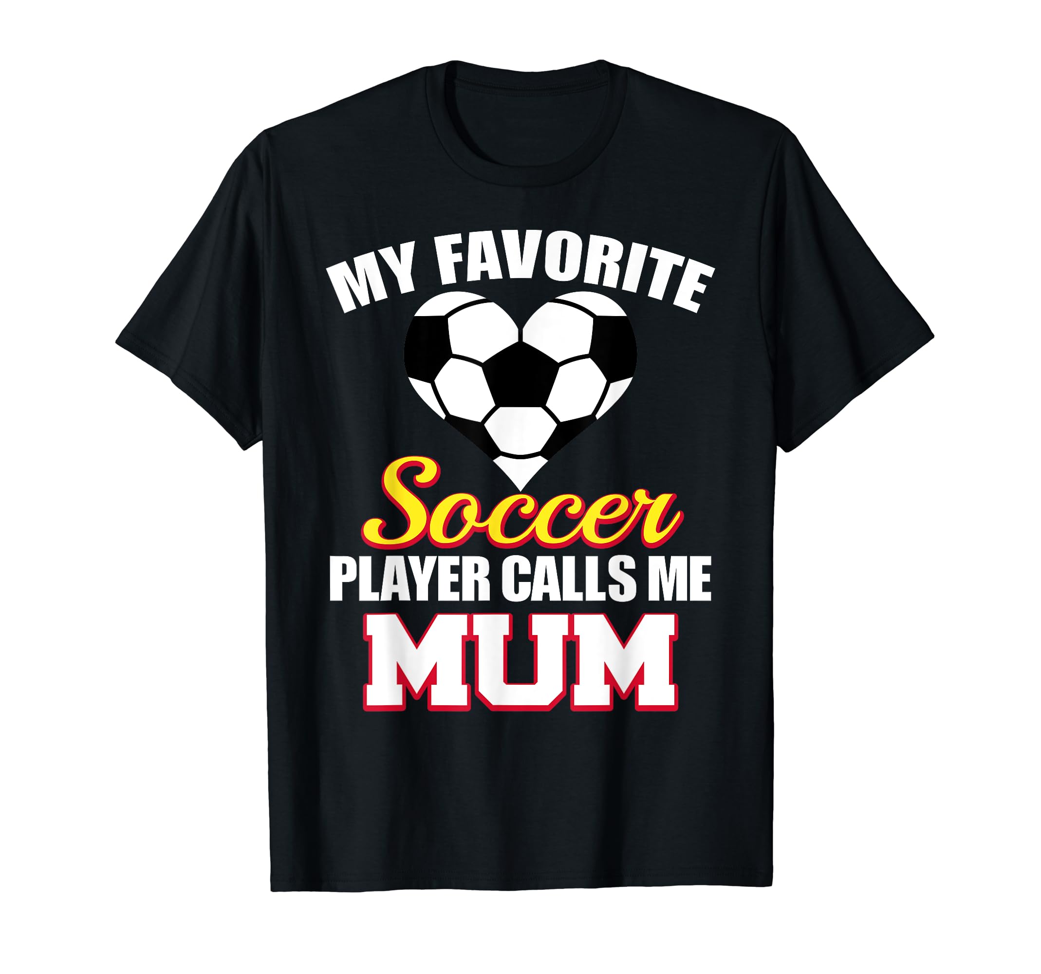 My Favorite Soccer Player Calls Me Mum T-Shirt - Graphic Print Unisex - T-Shirt, Sweatshirt, Hoodie