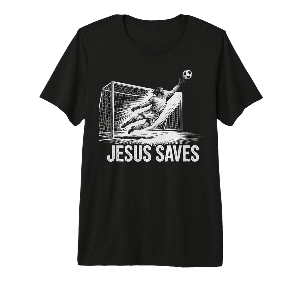 Soccer Goalie Goalkeeper Jesus Saves T-Shirt - Fun Novelty Design Unisex - T-Shirt, Sweatshirt, Hoodie