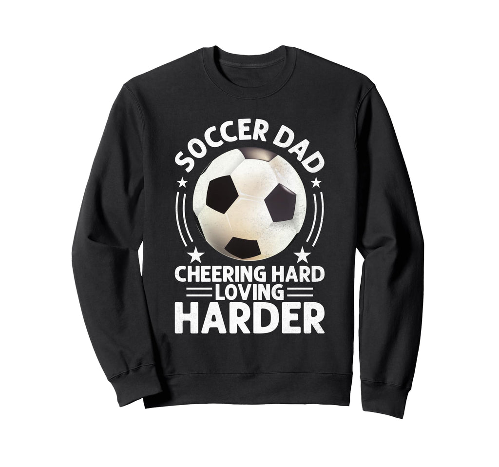 Cheering Hard Loving Harder Soccer Dad Sweatshirt - Unique Graphic Unisex - T-Shirt, Sweatshirt, Hoodie