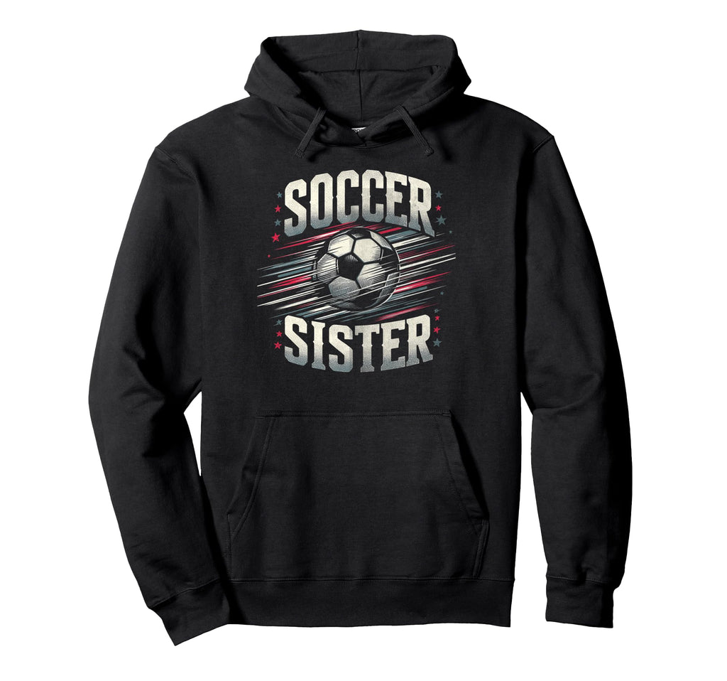 Soccer Sister Football Lover Gifts Hoodie - Trendy Graphic Men Women - T-Shirt, Sweatshirt, Hoodie