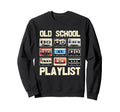 Old School Playlist Funny Reto Sweatshirt - Casual Everyday Wear Unisex - T-Shirt, Sweatshirt, Hoodie