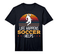 Mens Life Happens Soccer Helps T-Shirt - Aesthetic Graphic for Adults - T-Shirt, Sweatshirt, Hoodie