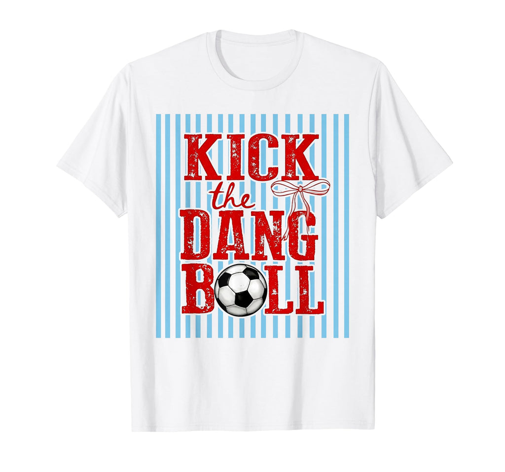 Kick Dang Ball Funny Soccer Game Day T-Shirt - Custom Art Print for Adults - T-Shirt, Sweatshirt, Hoodie